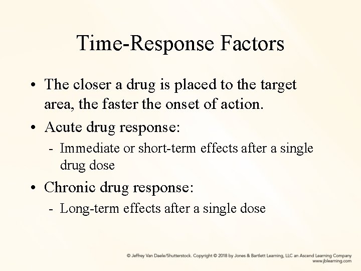 Time-Response Factors • The closer a drug is placed to the target area, the