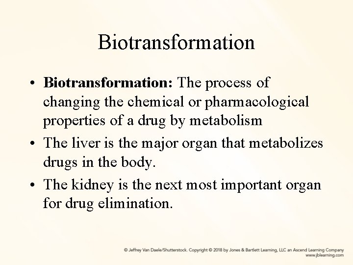 Biotransformation • Biotransformation: The process of changing the chemical or pharmacological properties of a