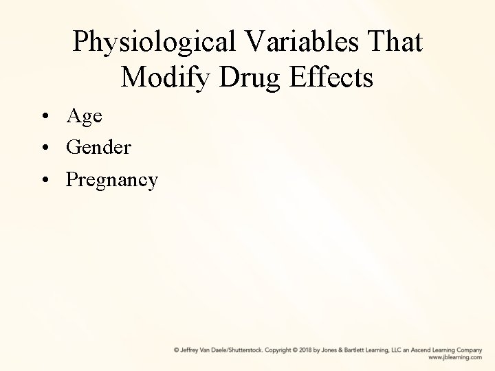 Physiological Variables That Modify Drug Effects • Age • Gender • Pregnancy 