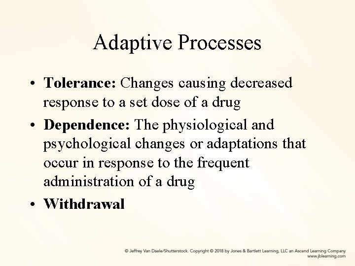 Adaptive Processes • Tolerance: Changes causing decreased response to a set dose of a