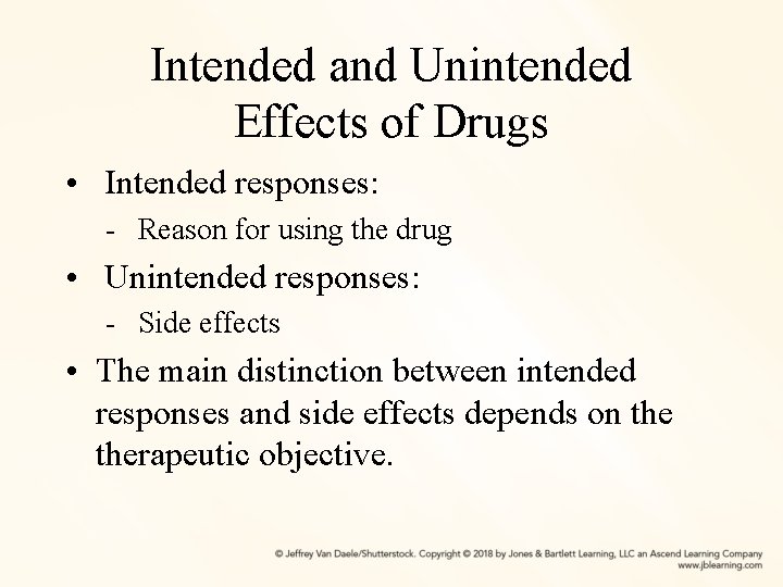 Intended and Unintended Effects of Drugs • Intended responses: - Reason for using the
