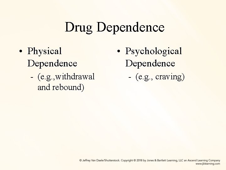 Drug Dependence • Physical Dependence - (e. g. , withdrawal and rebound) • Psychological