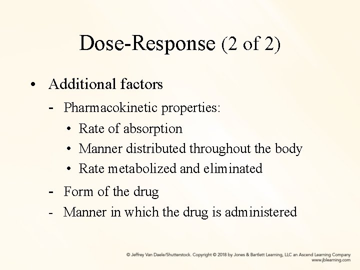 Dose-Response (2 of 2) • Additional factors - Pharmacokinetic properties: • Rate of absorption