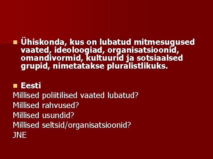 n Ühiskonda, kus on lubatud mitmesugused vaated, ideoloogiad, organisatsioonid, omandivormid, kultuurid ja sotsiaalsed grupid,