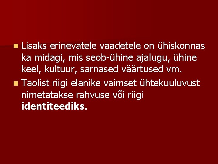 n Lisaks erinevatele vaadetele on ühiskonnas ka midagi, mis seob-ühine ajalugu, ühine keel, kultuur,