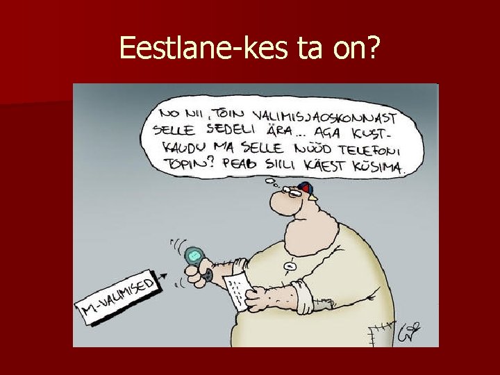 Eestlane-kes ta on? 