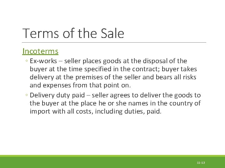 Terms of the Sale Incoterms ◦ Ex-works – seller places goods at the disposal