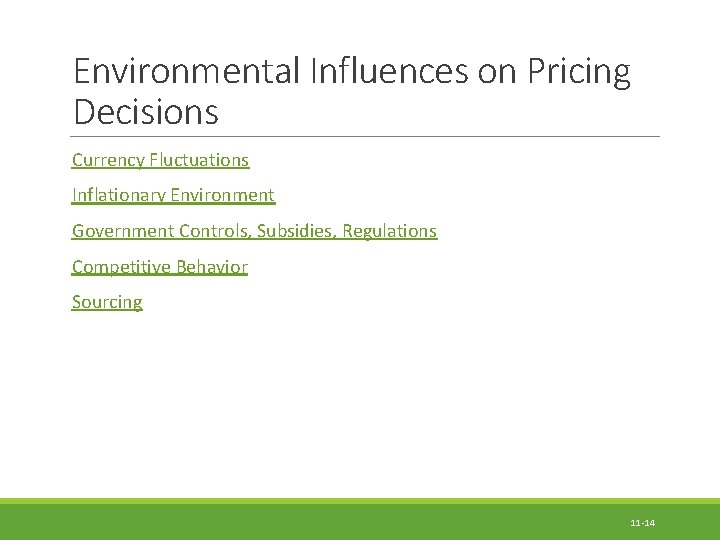 Environmental Influences on Pricing Decisions Currency Fluctuations Inflationary Environment Government Controls, Subsidies, Regulations Competitive