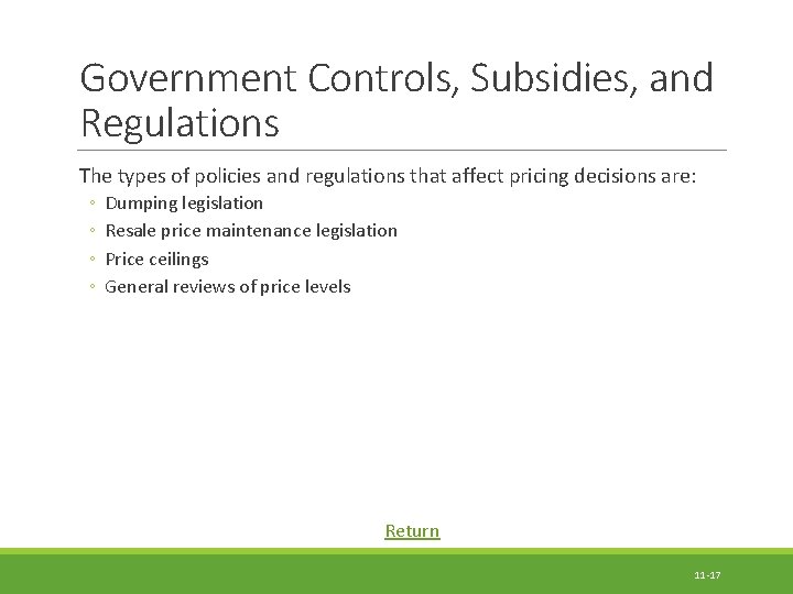 Government Controls, Subsidies, and Regulations The types of policies and regulations that affect pricing