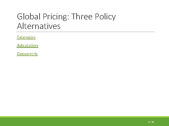 Global Pricing: Three Policy Alternatives Extension Adaptation Geocentric 11 -20 