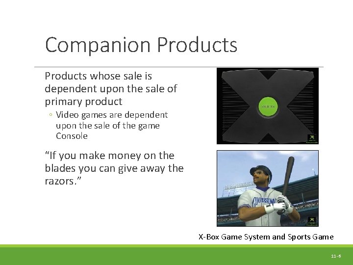 Companion Products whose sale is dependent upon the sale of primary product ◦ Video