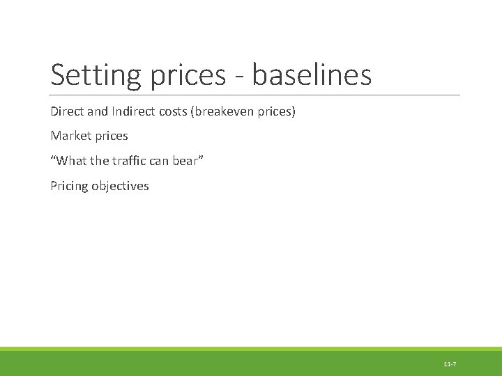 Setting prices - baselines Direct and Indirect costs (breakeven prices) Market prices “What the