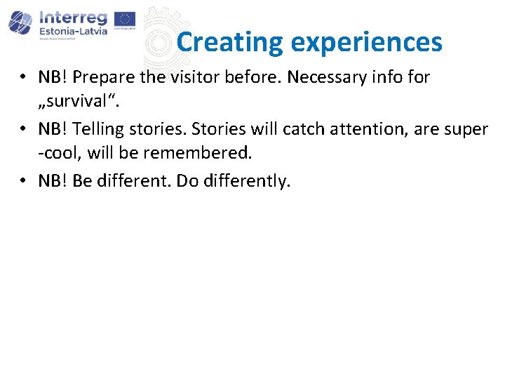 Creating experiences • NB! Prepare the visitor before. Necessary info for „survival“. • NB!