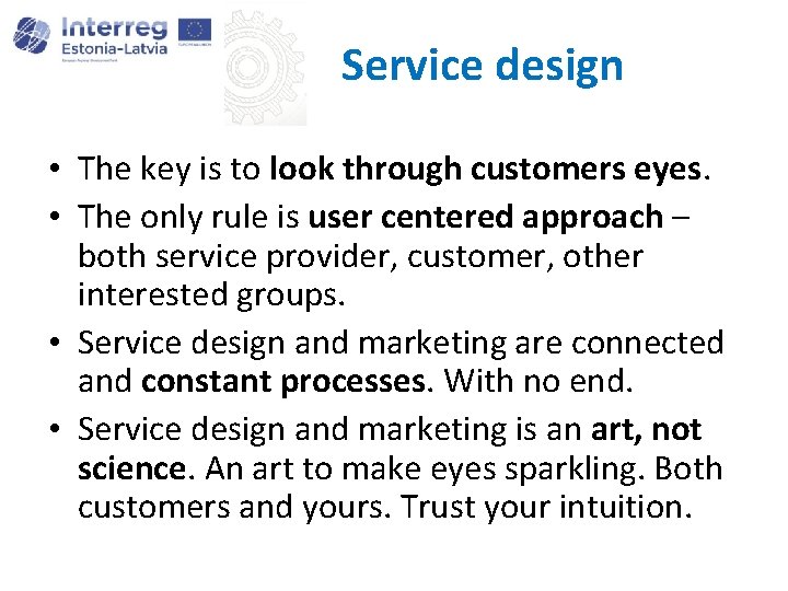 Service design • The key is to look through customers eyes. • The only