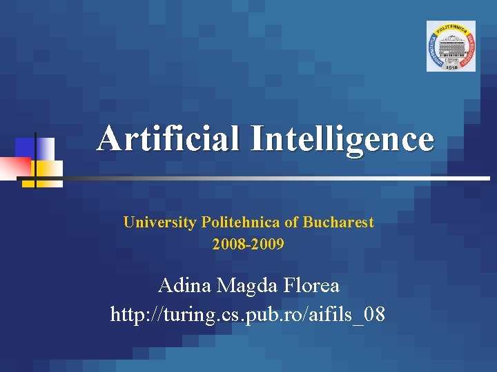 Artificial Intelligence University Politehnica of Bucharest 2008 -2009 Adina Magda Florea http: //turing. cs.