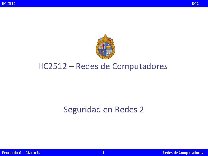 IIC 2512 PUC DCC- IIC 2512 – Redes de Computadores Seguridad en Redes 2