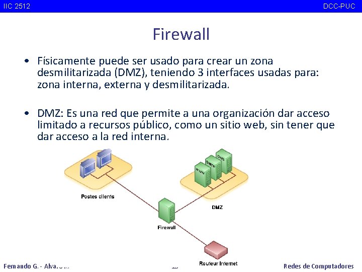 IIC 2512 DCC-PUC Firewall • Físicamente puede ser usado para crear un zona desmilitarizada