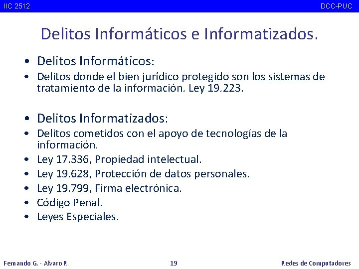 IIC 2512 DCC-PUC Delitos Informáticos e Informatizados. • Delitos Informáticos: • Delitos donde el