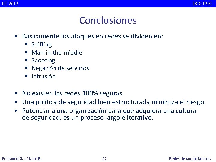 IIC 2512 DCC-PUC Conclusiones • Básicamente los ataques en redes se dividen en: §