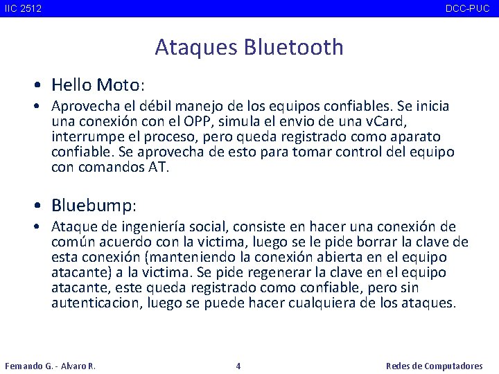 IIC 2512 DCC-PUC Ataques Bluetooth • Hello Moto: • Aprovecha el débil manejo de