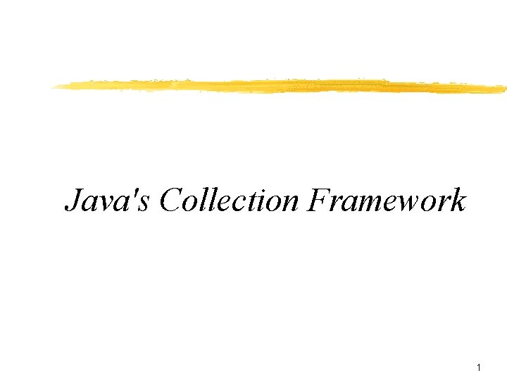 Java's Collection Framework 1 