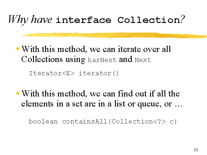 Why have interface Collection? w With this method, we can iterate over all Collections