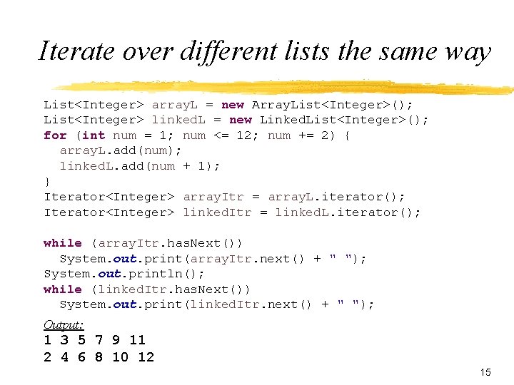 Iterate over different lists the same way List<Integer> array. L = new Array. List<Integer>();