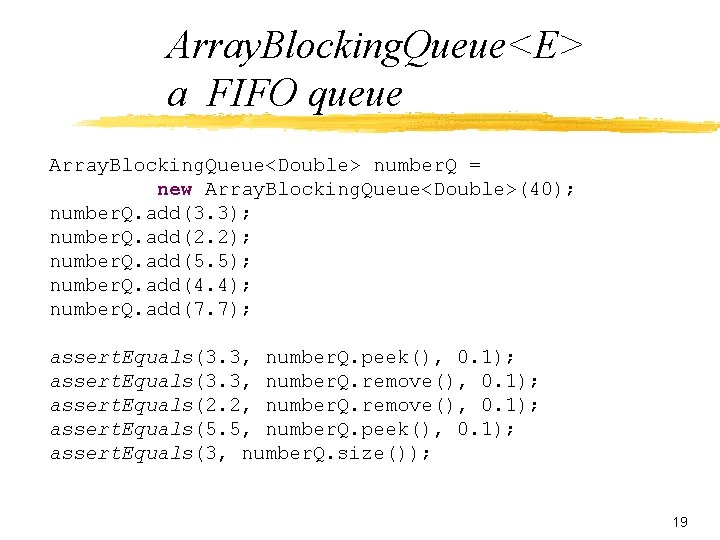 Array. Blocking. Queue<E> a FIFO queue Array. Blocking. Queue<Double> number. Q = new Array.