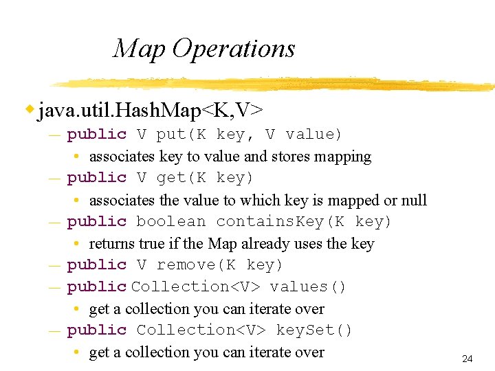 Map Operations w java. util. Hash. Map<K, V> — — — public V put(K