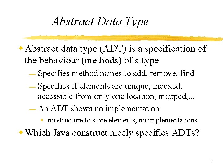 Abstract Data Type w Abstract data type (ADT) is a specification of the behaviour