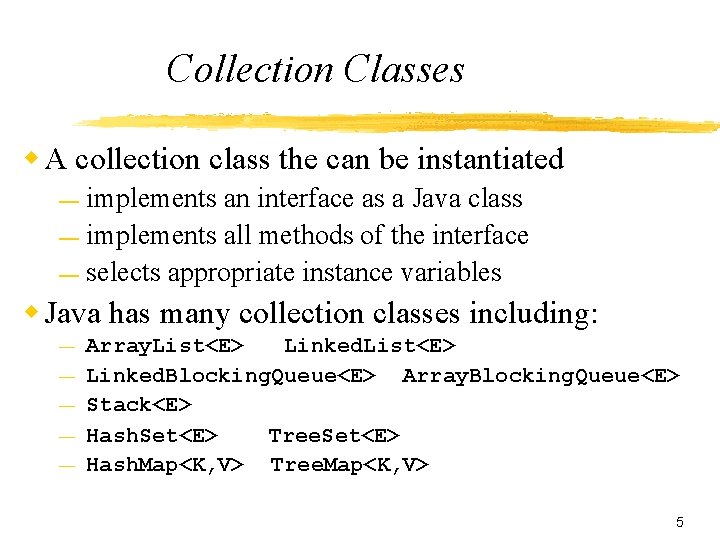 Collection Classes w A collection class the can be instantiated implements an interface as