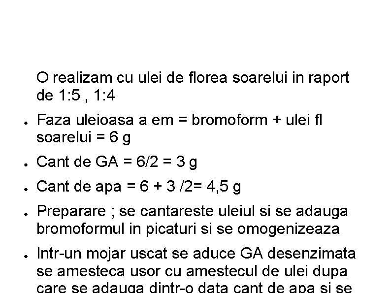 O realizam cu ulei de florea soarelui in raport de 1: 5 , 1: