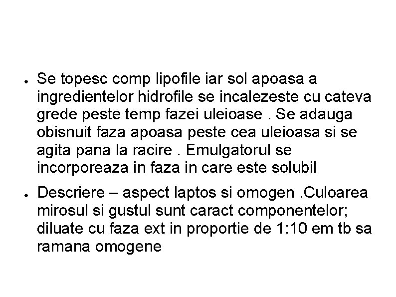 ● ● Se topesc comp lipofile iar sol apoasa a ingredientelor hidrofile se incalezeste