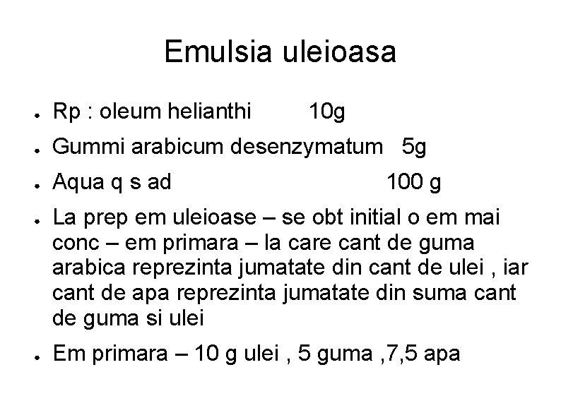 Emulsia uleioasa ● Rp : oleum helianthi ● Gummi arabicum desenzymatum 5 g ●