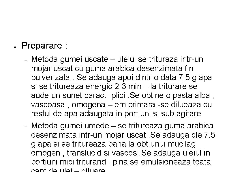 ● Preparare : Metoda gumei uscate – uleiul se trituraza intr-un mojar uscat cu