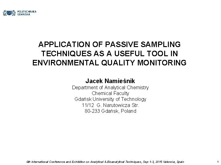 APPLICATION OF PASSIVE SAMPLING TECHNIQUES AS A USEFUL TOOL IN ENVIRONMENTAL QUALITY MONITORING Jacek
