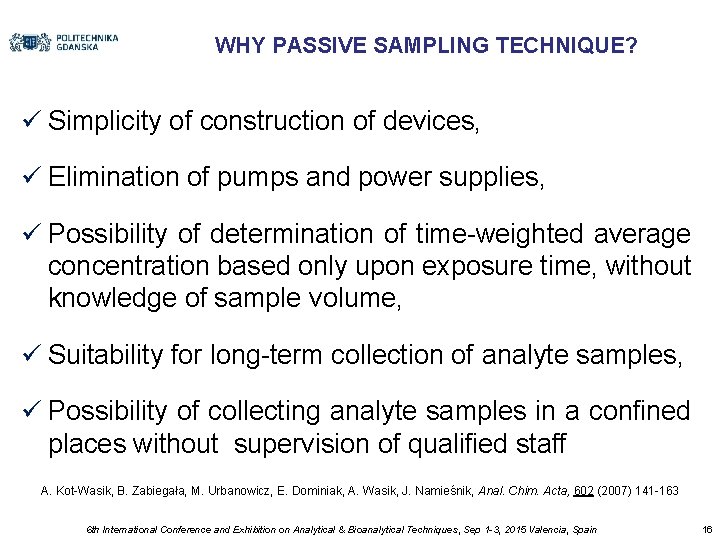 WHY PASSIVE SAMPLING TECHNIQUE? Simplicity of construction of devices, Elimination of pumps and power