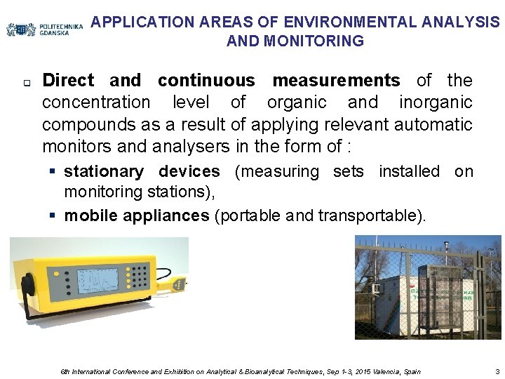 APPLICATION AREAS OF ENVIRONMENTAL ANALYSIS AND MONITORING q Direct and continuous measurements of the