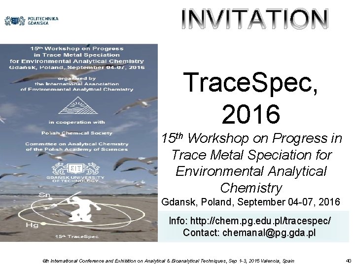 INVITATION Trace. Spec, 2016 15 th Workshop on Progress in Trace Metal Speciation for