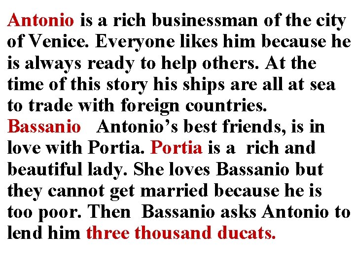 Antonio is a rich businessman of the city of Venice. Everyone likes him because