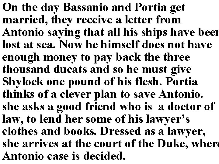 On the day Bassanio and Portia get married, they receive a letter from Antonio