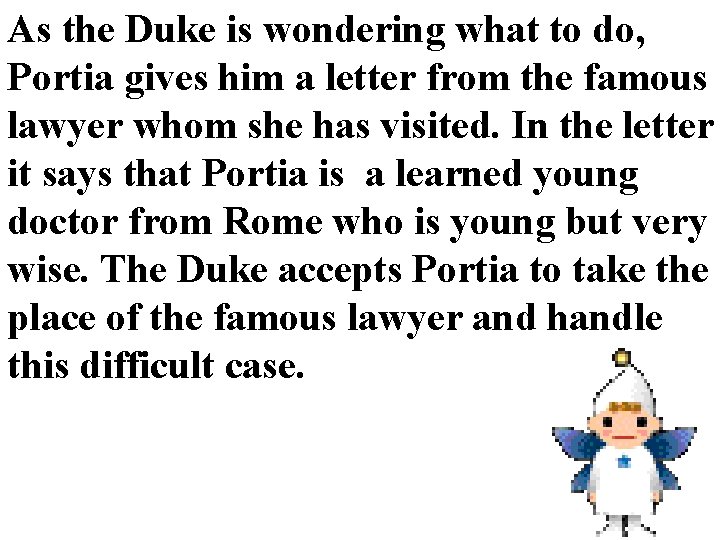 As the Duke is wondering what to do, Portia gives him a letter from