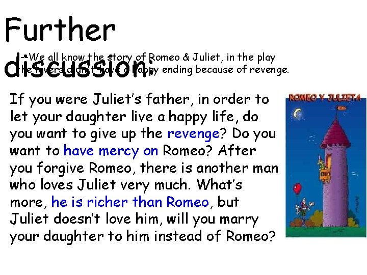 Further discussion: ---We all know the story of Romeo & Juliet, in the play