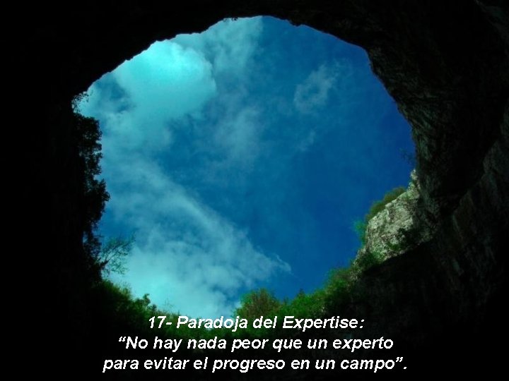 17 - Paradoja del Expertise: “No hay nada peor que un experto para evitar