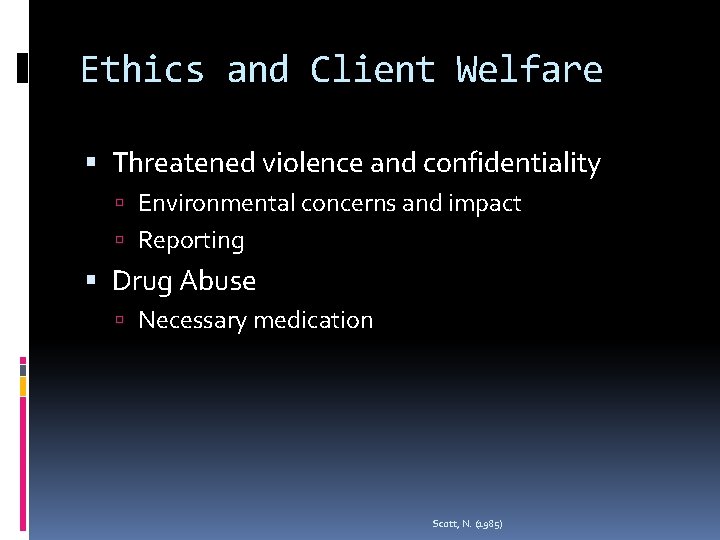 Ethics and Client Welfare Threatened violence and confidentiality Environmental concerns and impact Reporting Drug