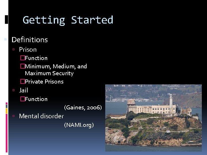 Getting Started Definitions Prison �Function �Minimum, Medium, and Maximum Security �Private Prisons Jail �Function