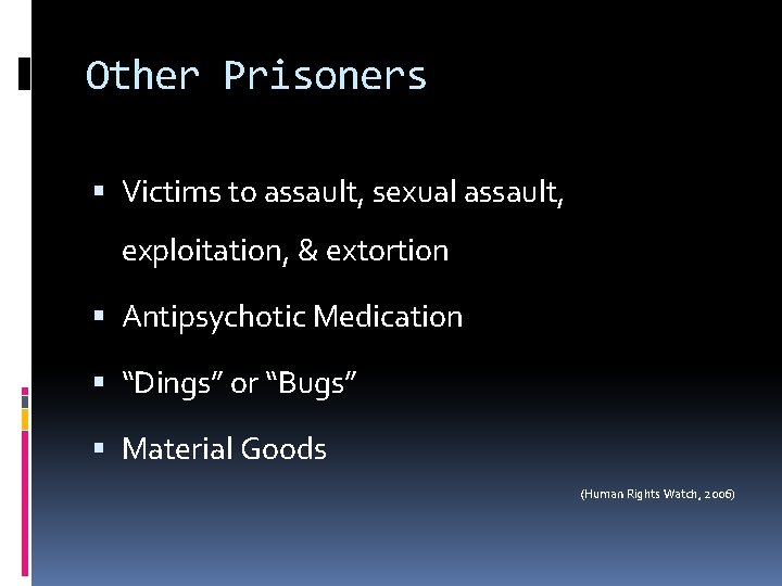 Other Prisoners Victims to assault, sexual assault, exploitation, & extortion Antipsychotic Medication “Dings” or