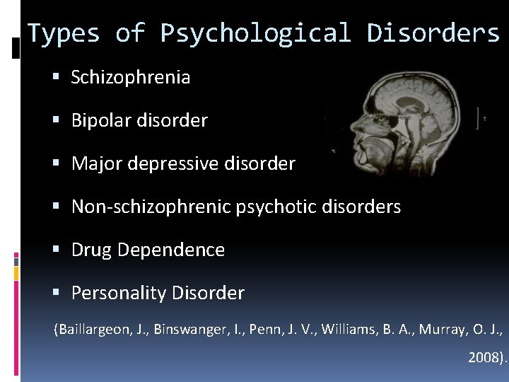 Types of Psychological Disorders Schizophrenia Bipolar disorder Major depressive disorder Non-schizophrenic psychotic disorders Drug