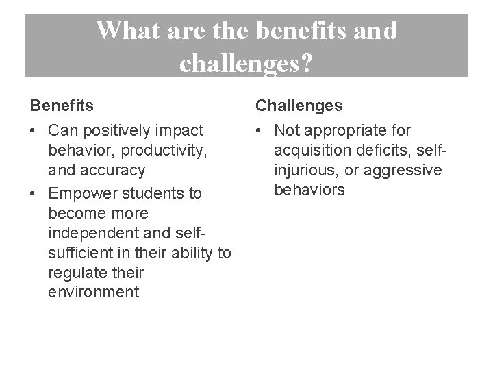 What are the benefits and challenges? Benefits Challenges • Can positively impact behavior, productivity,