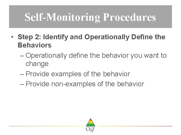 Self-Monitoring Procedures • Step 2: Identify and Operationally Define the Behaviors – Operationally define